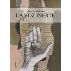 La voz inerte, de AVILA MORALES, ALBERTO | portada del libro