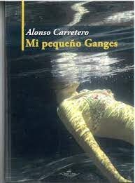 MI PEQUEÑO GANGES, de CARRETERO, ALONSO | portada del libro