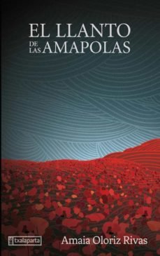 El llanto de las amapolas, de AMAIA OLORIZ | portada del libro