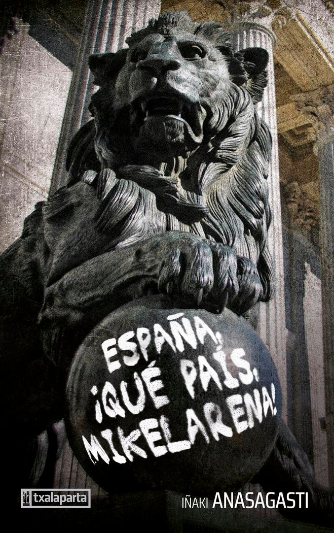 ESPAÑA, QUE PAIS, MIKELARENA, de ANASAGASTI OLABEAGA, IÑAKI | portada del libro