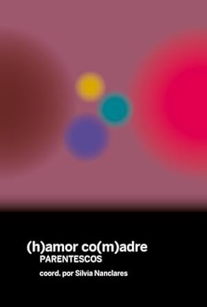 (H)AMOR CO(M)ADRES - PARENTESCOS, de VARIOS AUTORES | portada del libro