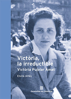 VICTORIA LA IRREDUCTIBLE VICTORIA PUJOLAR AMAT, de ALTES, ELVIRA | portada del libro