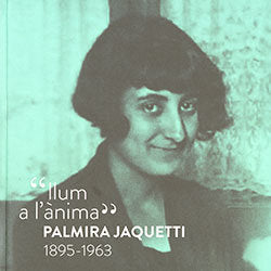 'LLUM A L'ANIMA'. PALMIRA JAQUETTI 1895-1963 | portada del libro