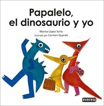 PAPALELO EL DINOSAURIO Y YO, de MARISA LOPEZ SORIA | portada del libro