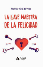 LLAVE MAESTRA DE LA FELICIDAD, LA, de MANFRED KETS DE VRIES | portada del libro