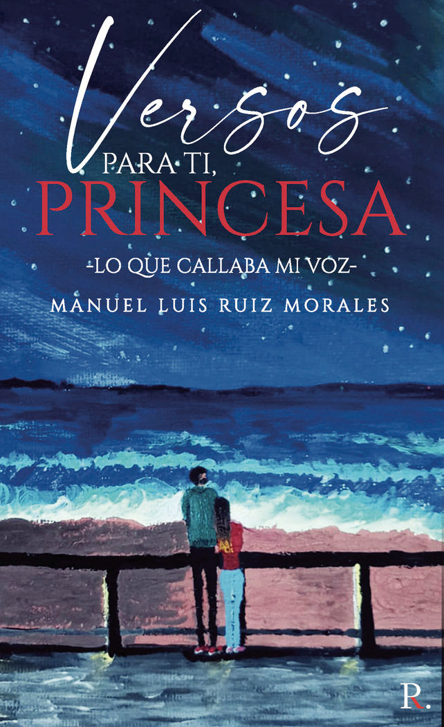 Versos para ti princesa (Lo que callaba mi voz), de Ruiz Morales, Manuel Luis | portada del libro