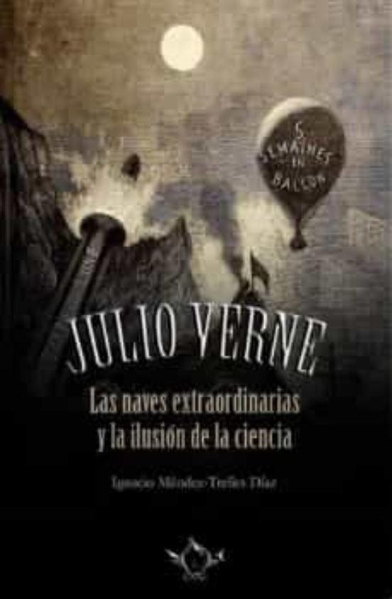 JULIO VERNE LAS NAVES EXTRAORDINARIA Y LA ILUSION DE LA CIE, de MENDEZ-TRELLES DIAZ, IGNACIO | portada del libro