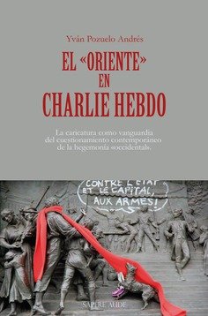 EL ORIENTE EN CHARLIE HEBDO, de POZUELO ANDRES, YVAN | portada del libro