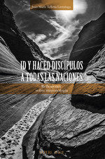 ID Y HACED DISCIPULOS A TODAS LAS NACIONES, de TELLERIA LARRAÑAGA, JUAN MARIA | portada del libro