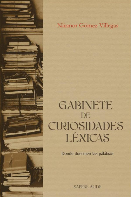 GABINETE DE CURIOSIDADES LEXICAS, de GOMEZ VILLEGAS, NICANOR | portada del libro