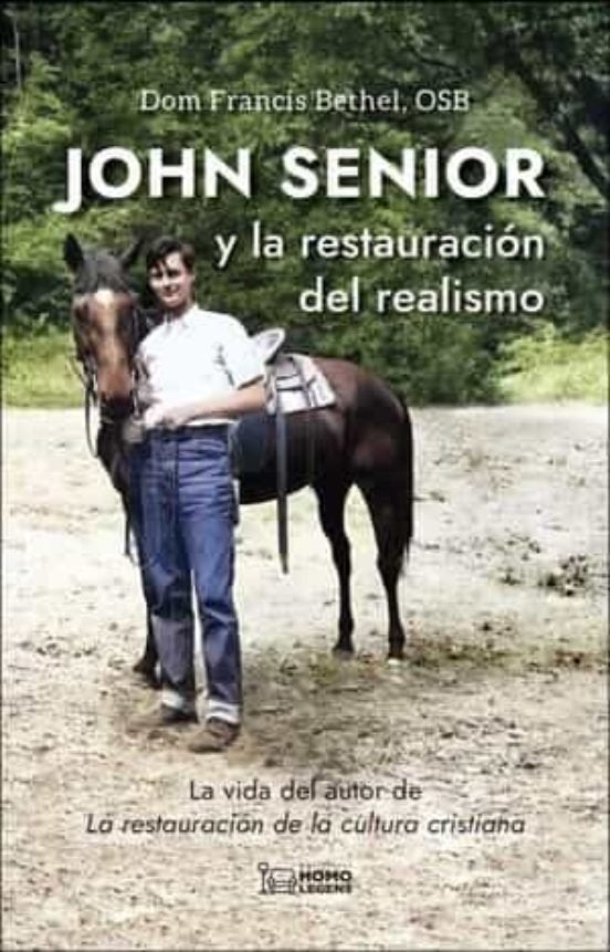 JOHN SENIOR Y LA RESTAURACION DEL REALISMO, de BETHEL, FRANCIS | portada del libro