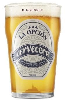 LA OPCION CERVECERA, de R JARED STAUDT | portada del libro