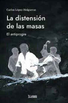 LA DISTENSION DE LAS MASAS, de LOPEZ HOLGUERAS, CARLOS | portada del libro