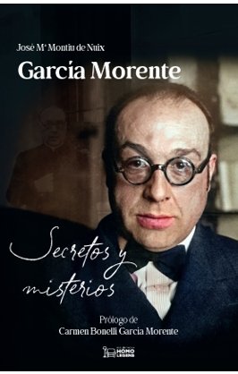 GARCIA MORENTE SECRETOS Y MISTERIOS, de MONTIU DE NUIX, JOSE MARIA | portada del libro
