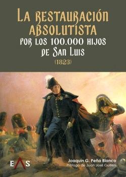 RESTAURACION ABSOLUTISTA POR LOS 100.000 HIJOS DE SAN LUIS, de PEÑA BLANCO, JOAQUIN GUILLERMO | portada del libro