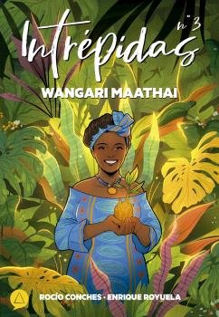 INTREPIDAS Nº 3 WANGARI MAATHAI, de VVAA | portada del libro