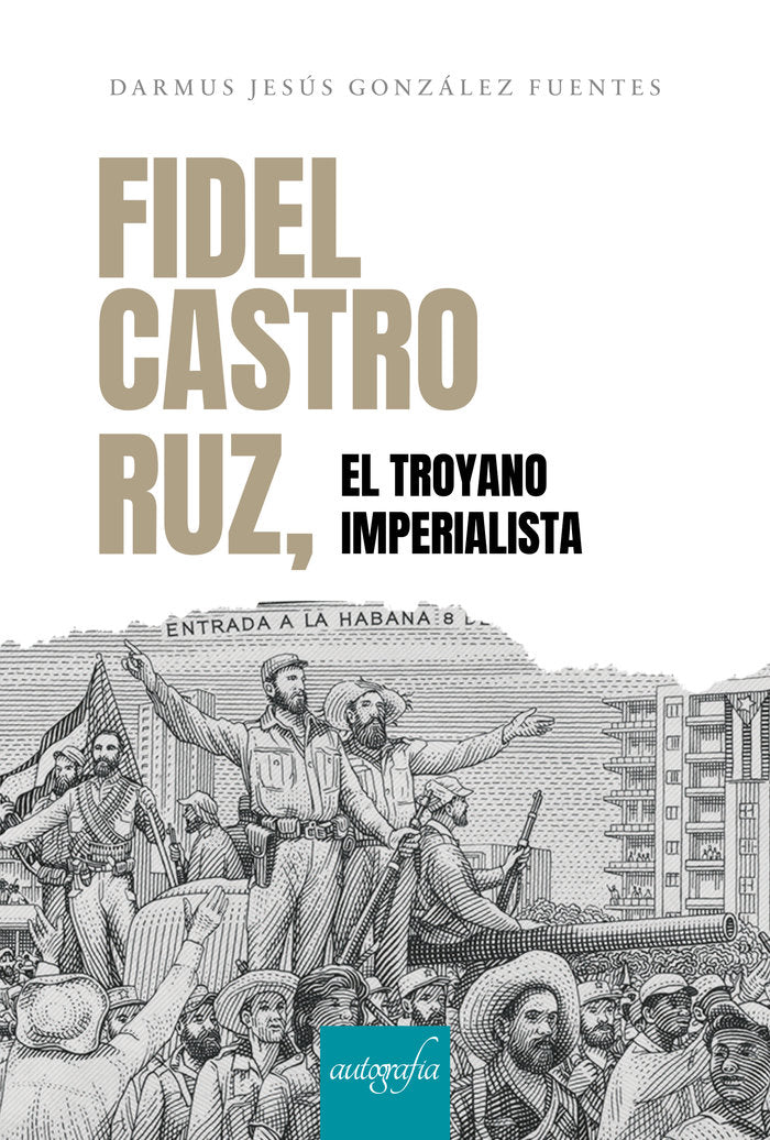 Fidel Castro Ruz, el troyano imperialista, de Jesús González Fuentes, Darmus | portada del libro