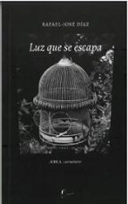 LUZ QUE SE ESCAPA, de Rafael-José Díaz | portada del libro