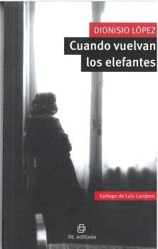 Cuando vuelvan los elefantes, de LOPEZ FERNANDEZ, DIONISIO | portada del libro