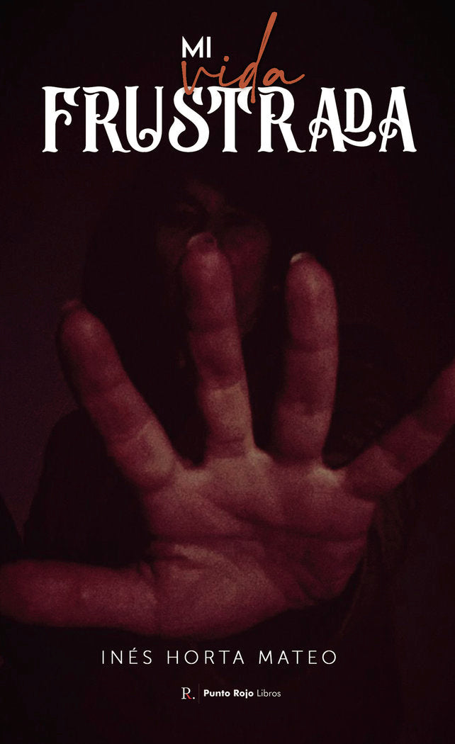 Mi vida frustrada, de Horta Mateo, Inés | portada del libro