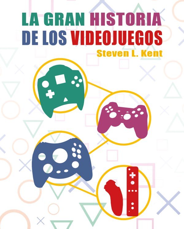 LA HISTORIA DEFINITIVA DE LOS VIDEOJUEGOS, de L. KENT, STEVEN | portada del libro