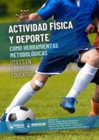 ACTIVIDAD FISICA Y DEPORTE COMO HERRAMIENTAS METODOLOGICAS U, de Varios autores | portada del libro