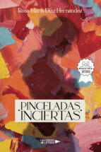 Pinceladas Inciertas, de ROSA MARIA DIAZ HERNANDEZ | portada del libro