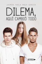 Dilema, aquí cambió todo, de JAZMIN YSELA MOLA GARCIA | portada del libro