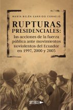 Rupturas presidenciales: las acciones de la fuerza pública ante movimientos noviolentos del Ecuador en 1997, 2000 y 2005, de 