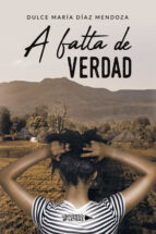 A falta de verdad, de DULCE MARIA DIAZ MENDOZA | portada del libro