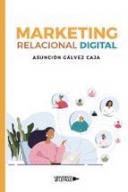 Marketing relacional digital, de ASUNCION GALVEZ CAJA | portada del libro