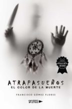 Atrapasueños. El color de la muerte, de FRANCISCO GOMEZ FLORES | portada del libro