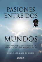Pasiones entre dos mundos, de FRANCISCO CHACON MARIN | portada del libro