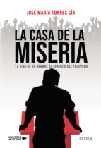 La casa de la miseria, de JOSE MARIA TORRES CIA | portada del libro