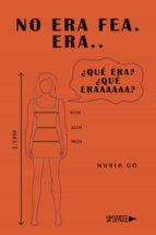 No era fea. Era..  Qué era   Qué eraaaaaa, de NURIA GO | portada del libro