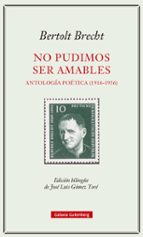 NO PUDIMOS SER AMABLES, de Bertolt Brecht | portada del libro