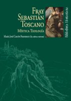 FRAY SEBASTIAN TOSCANO MISTICA TEOLOGIA, de FRAY SEBASTIAN TOSCANO | portada del libro