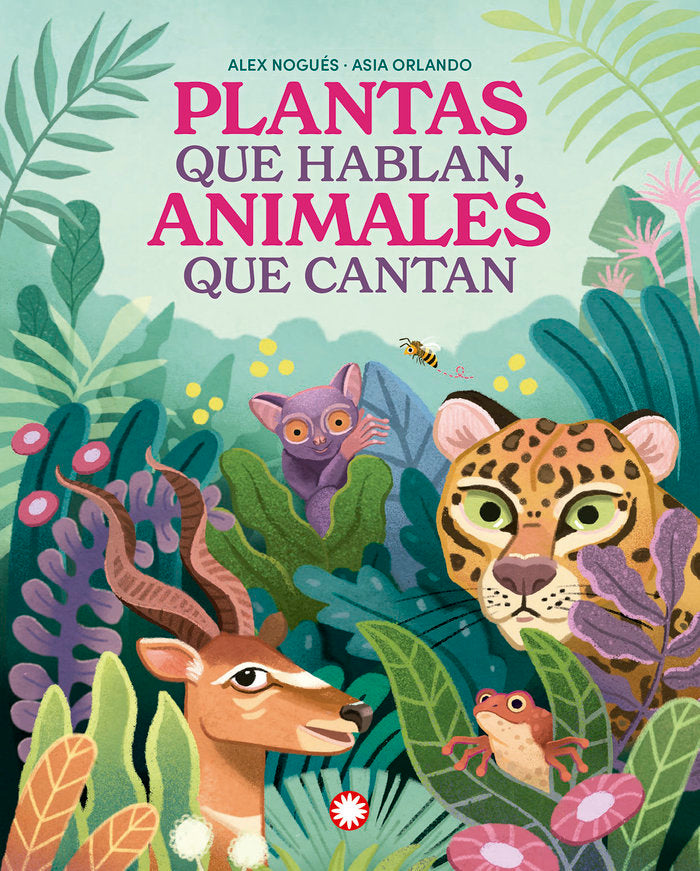 PLANTAS QUE HABLAN, ANIMALES QUE CANTAN, de NOGUES, ALEX | portada del libro