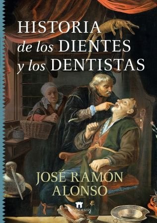 HISTORIA DE LOS DIENTES Y LOS DENTISTAS, de ALONSO, JOSE RAMON | portada del libro