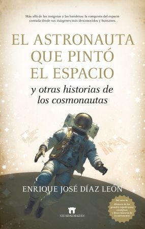 ASTRONAUNTA QUE PINTO EL ESPACIO, EL, de DIAZ LEON, ENRIQUE JOSE | portada del libro