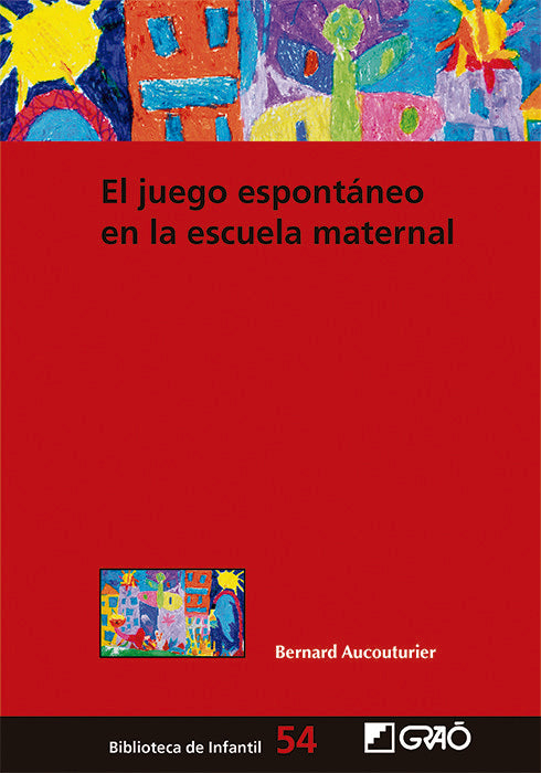 EL JUEGO ESPONTANEO EN LA ESCUELA MATERNAL, de AUCOUTURIER, BERNARD | portada del libro