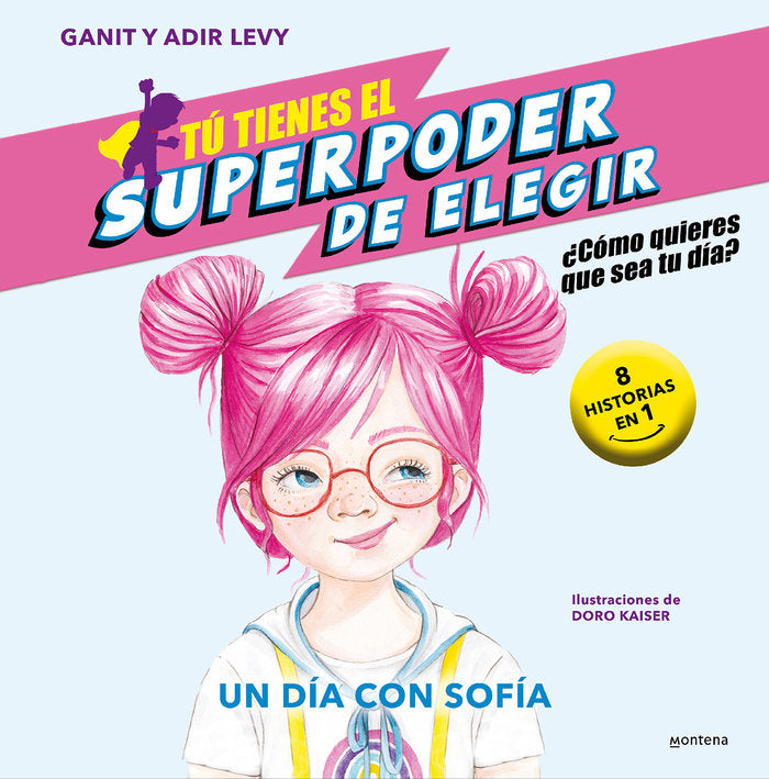 TU TIENES EL SUPERPODER DE ELEGIR 4 UN DIA CON SOFIA, de GANIT & ADIR LEVY | portada del libro