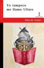 Yo tampoco me llamo Ulises, de ELISA DE ARMAS | portada del libro