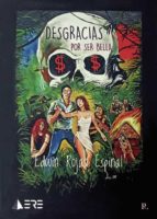 DESGRACIAS POR SER BELLA, de EDWIN ROJAS ESPINAL | portada del libro