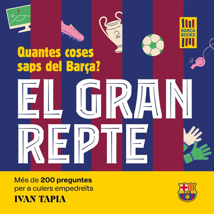 EL GRAN REPTE. QUANTES COSES SAPS DEL BARÇA?, de TAPIA, IVAN | portada del libro