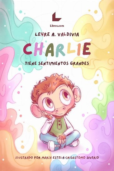 CHARLIE TIENE SENTIMIENTOS GRANDES, de LEYRE A. VALDIVIA | portada del libro
