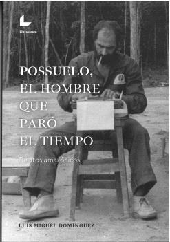 POSSUELO EL HOMBRE QUE PARO EL TIEMPO, de DOMINGUEZ, LUIS MIGUEL | portada del libro