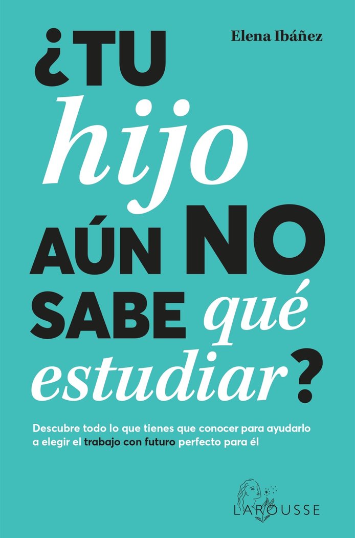 TU HIJO AUN NO SABE QUE ESTUDIAR, de IBAÑEZ, ELENA | portada del libro