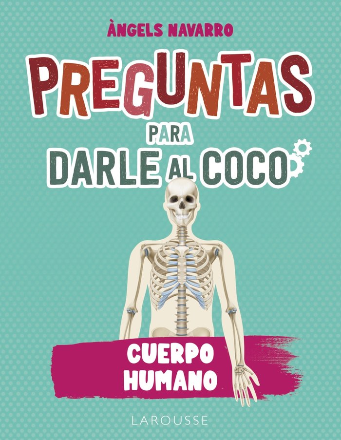 Preguntas para darle al coco. Cuerpo humano, de NAVARRO SIMON, ·NGELS | portada del libro