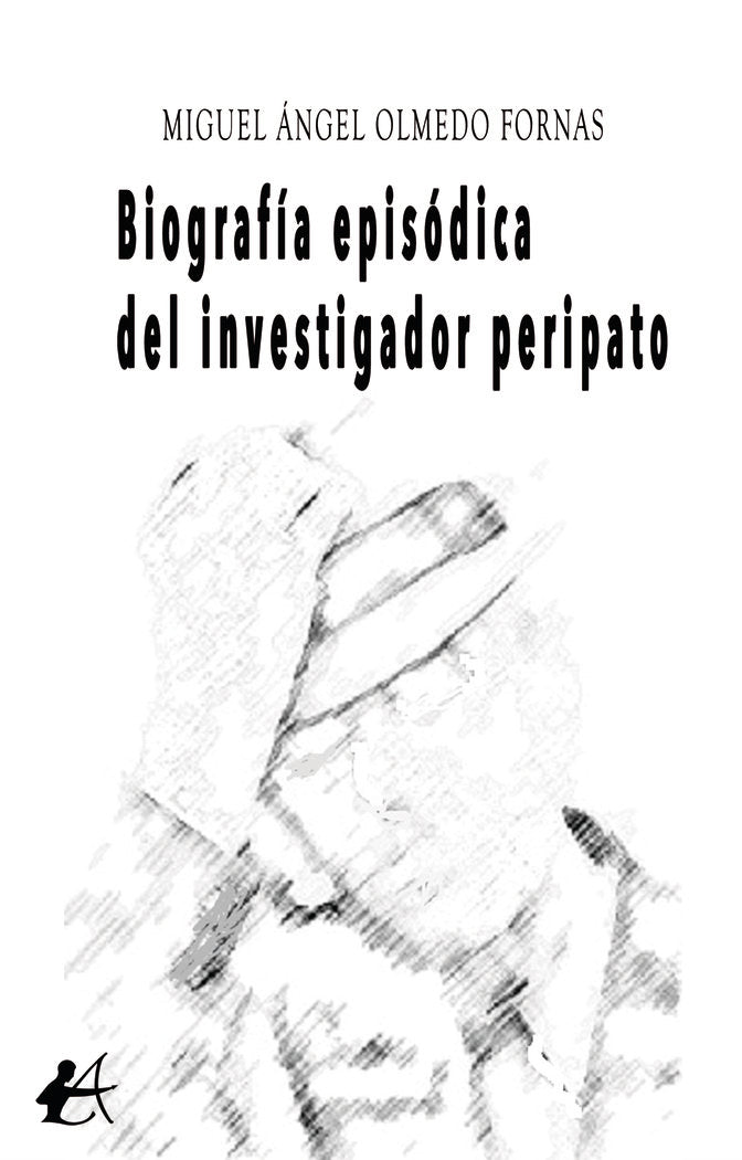 Biografía episódica del investigador peripato, de Olmedo, Miguel Ángel | portada del libro